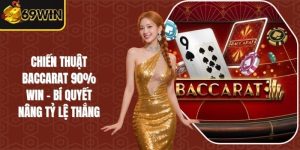 Chiến Thuật Baccarat 90% Win – Bí Quyết Nâng Tỷ Lệ Thắng