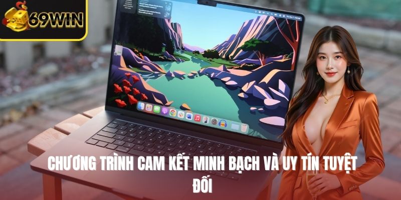 Chương trình cam kết minh bạch và uy tín tuyệt đối