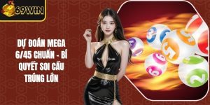 Dự Đoán Mega 6/45 Chuẩn - Bí Quyết Soi Cầu Trúng Lớn