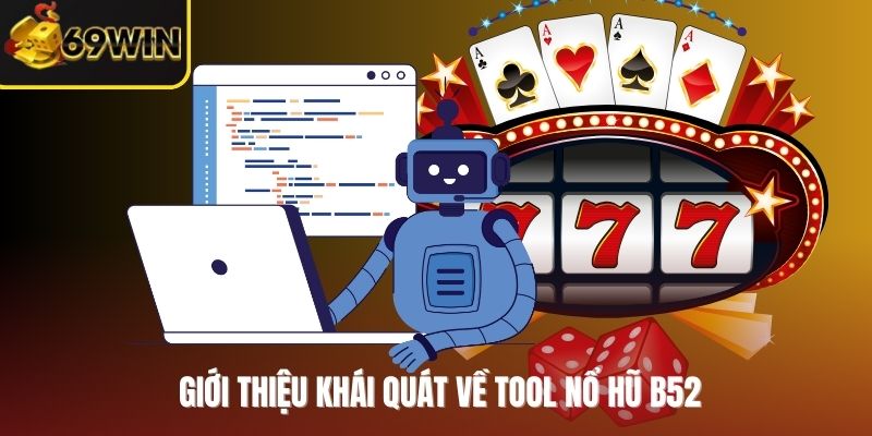 Giới thiệu khái quát về Tool Nổ Hũ B52