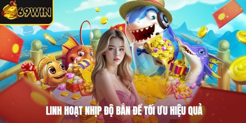 Linh hoạt nhịp độ bắn để tối ưu hiệu quả