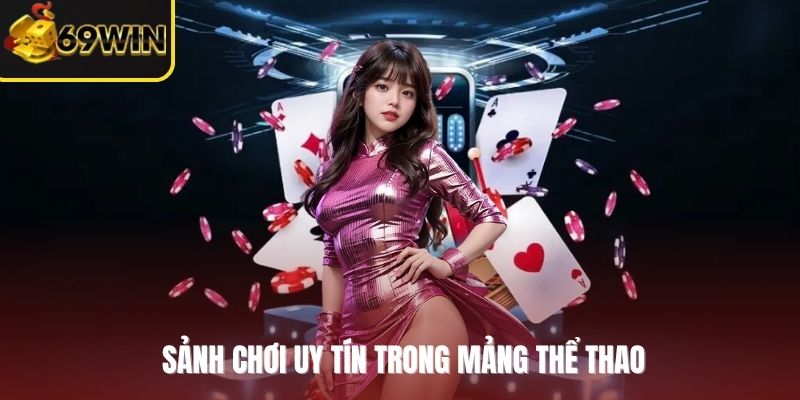 Top sảnh chơi uy tín tại 69WIN theo từng dòng game