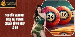 Soi Cầu Vietlott Free Tại 69WIN Chuẩn Từng Nhịp Lô Đề