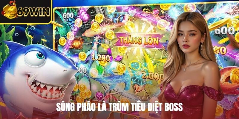 Súng pháo là trùm tiêu diệt boss 